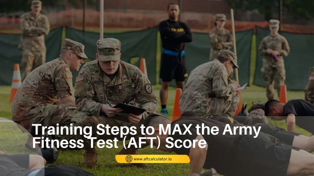 Training Steps to MAX the Army Fitness Test (AFT) Score 2 Training Steps to Maximize the Army Fitness Test (AFT) Scores