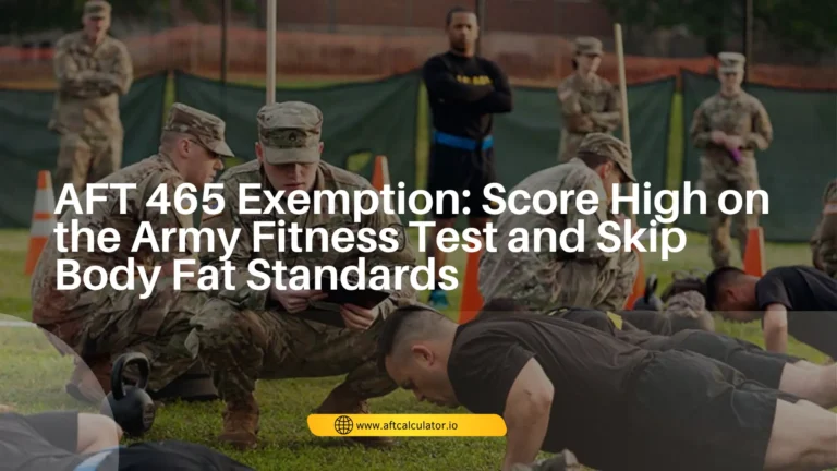 AFT 465 Exemption Score High on the Army Fitness Test and Skip Body Fat Standards